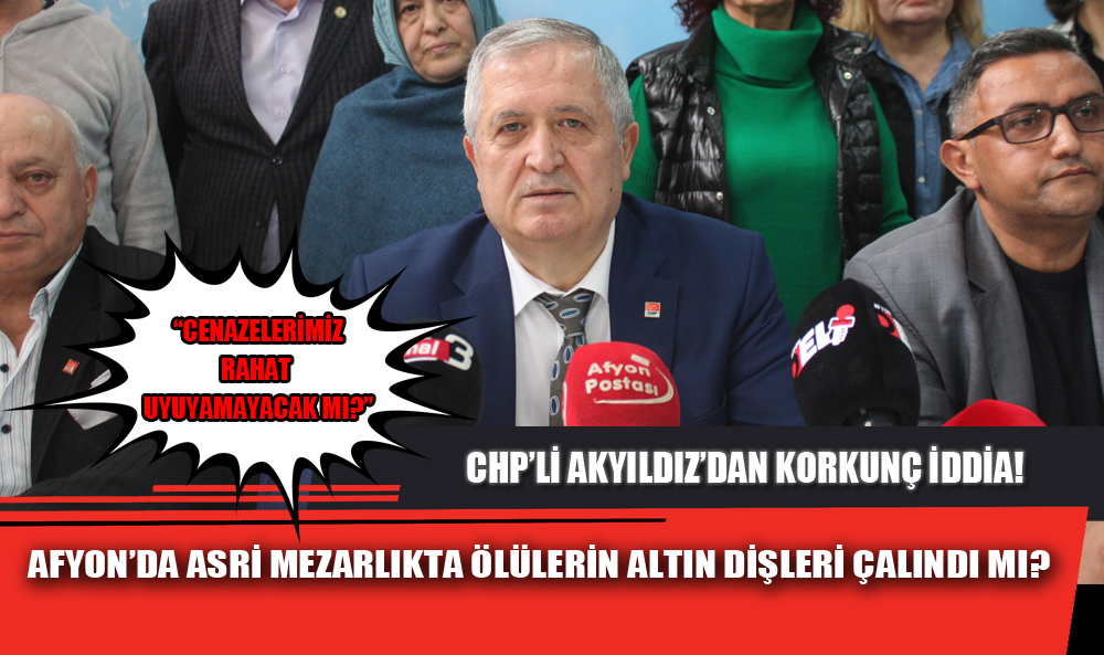 AFYON'DA ASRİ MEZARLIKTA ÖLÜLERİN ALTIN DİŞLERİ ÇALINDI MI?