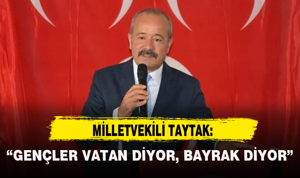 "GENÇLER VATAN DİYOR, BAYRAK DİYOR"
