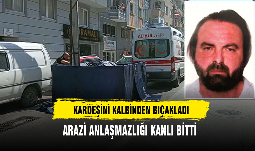 KARDEŞİNİ KALBİNDEN BIÇAKLADI