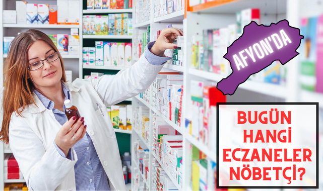 Afyon'da bugün hangi eczaneler nöbetçi?