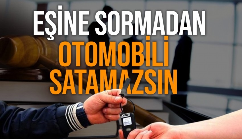 Yargıtay’dan emsal karar: Eşine sormadan araba satamazsın