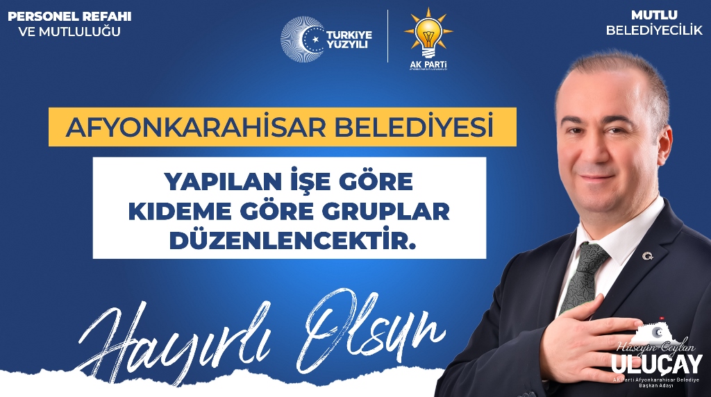 ULUÇAY, "EN DÜŞÜK BELEDİYE PERSONEL MAAŞI 31.511,13 TL OLACAK"