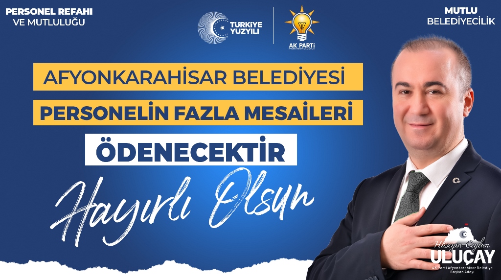 ULUÇAY, "EN DÜŞÜK BELEDİYE PERSONEL MAAŞI 31.511,13 TL OLACAK"