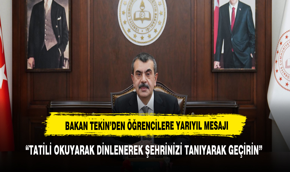 BAKAN YUSUF TEKİN'DEN ARA TATİL MESAJI