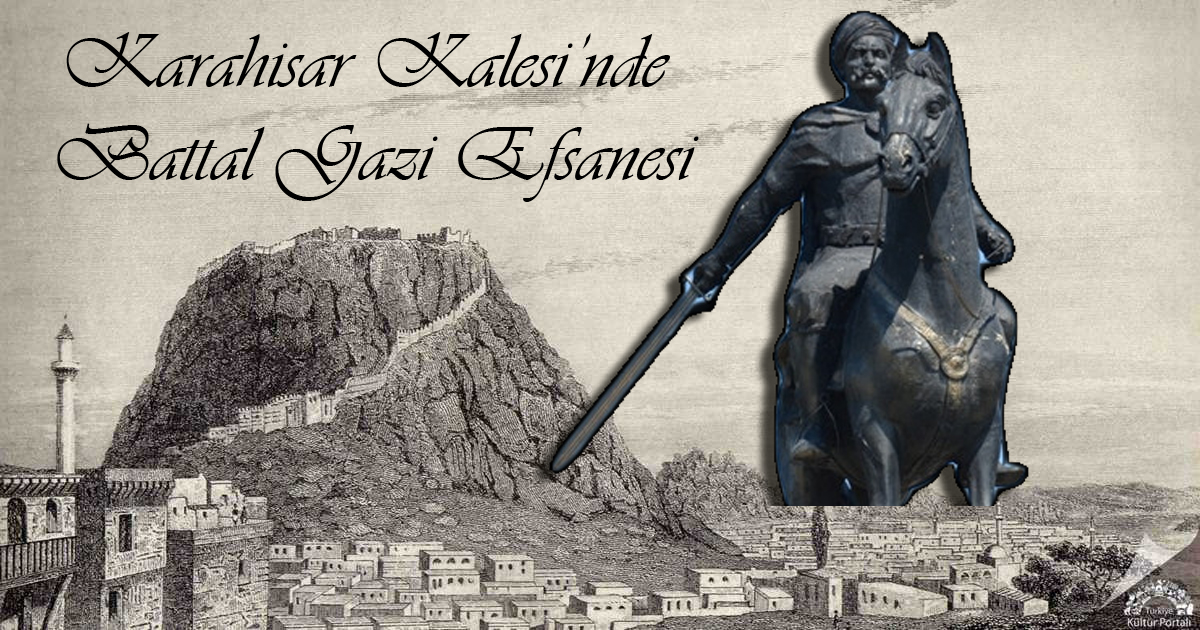 Karahisar Kalesi'nde Battal Gazi Efsanesi
