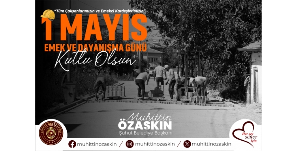 BAŞKAN ÖZAŞKIN'DAN 1 MAYIS EMEK VE DAYANIŞMA GÜNÜ MESAJI