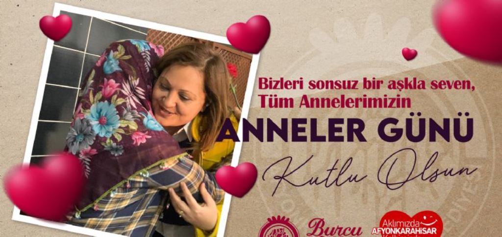 "ANNELERİMİZ İNSAN İÇİN EN BÜYÜK GÜÇ KAYNAĞI"