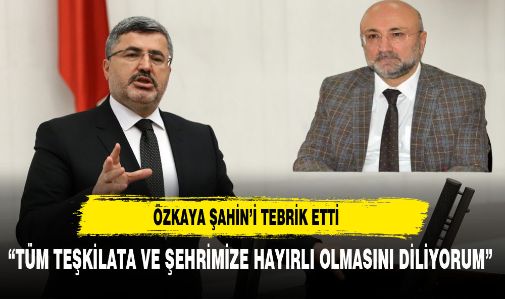 ÖZKAYA YENİ İL BAŞKANI ŞAHİN'İ TEBRİK ETTİ