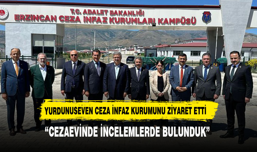 YURDUNUSEVEN CEZA İNFAZ KURUMUNU ZİYARET ETTİ