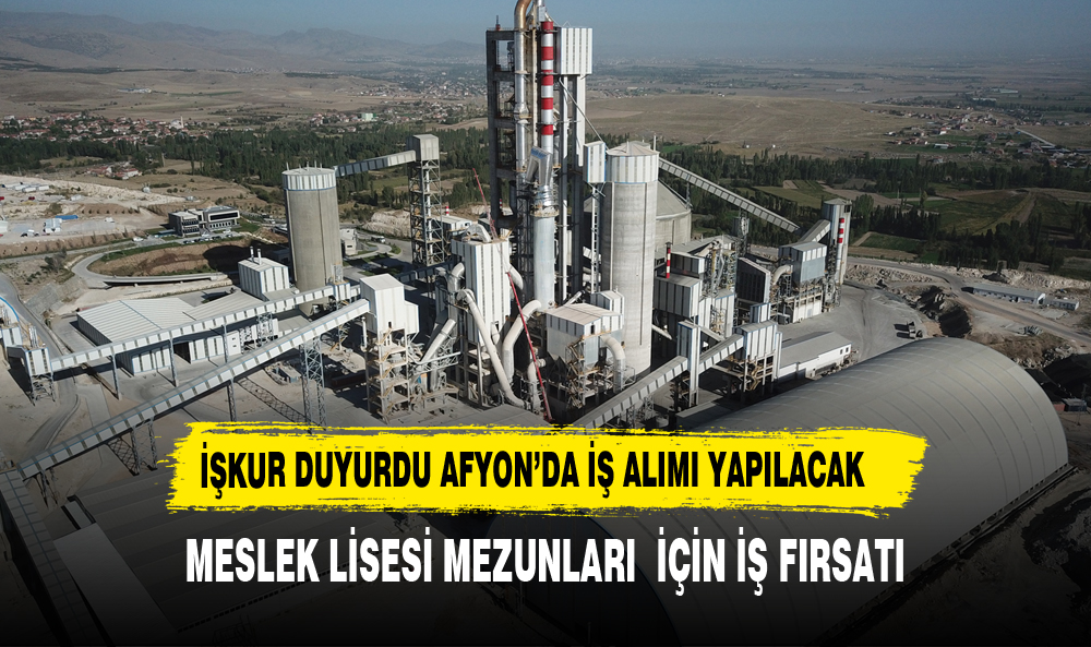 Afyon Çimento Fabrikası   Meslek Lisesi Mezunları İçin İstihdam Fırsatı Sunuyor