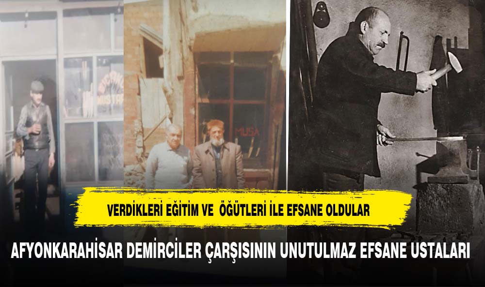 AFYONKARAHİSAR DEMİRCİLER ÇARŞISININ UNUTULMAZ EFSANE USTALARI