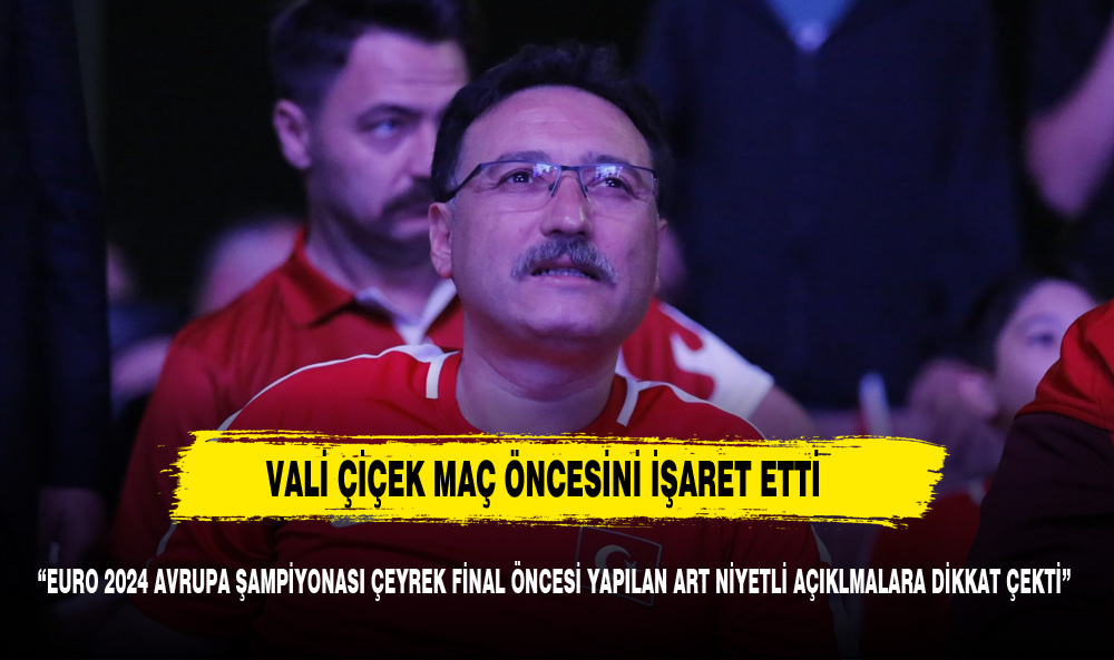 VALİ ÇİÇEK MAÇ ÖNCESİNE DİKKAT ÇEKTİ