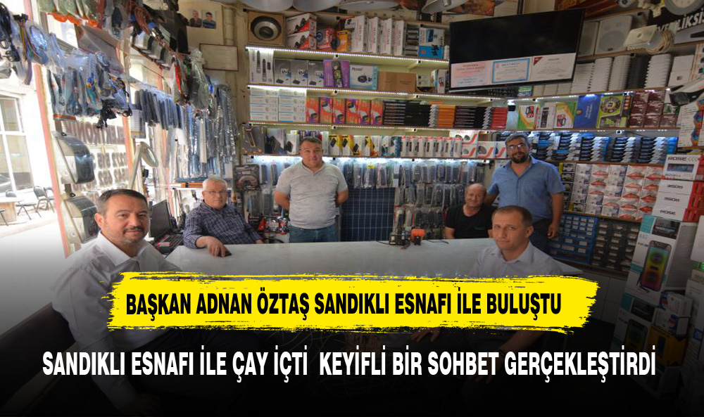 Sandıklı Belediye Başkanı Adnan Öztaş Esnaf Ziyaretinde