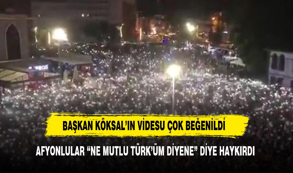 AFYONLULAR "NE MUTLU TÜRK'ÜM DİYENE" DİYE HAYKIRDI