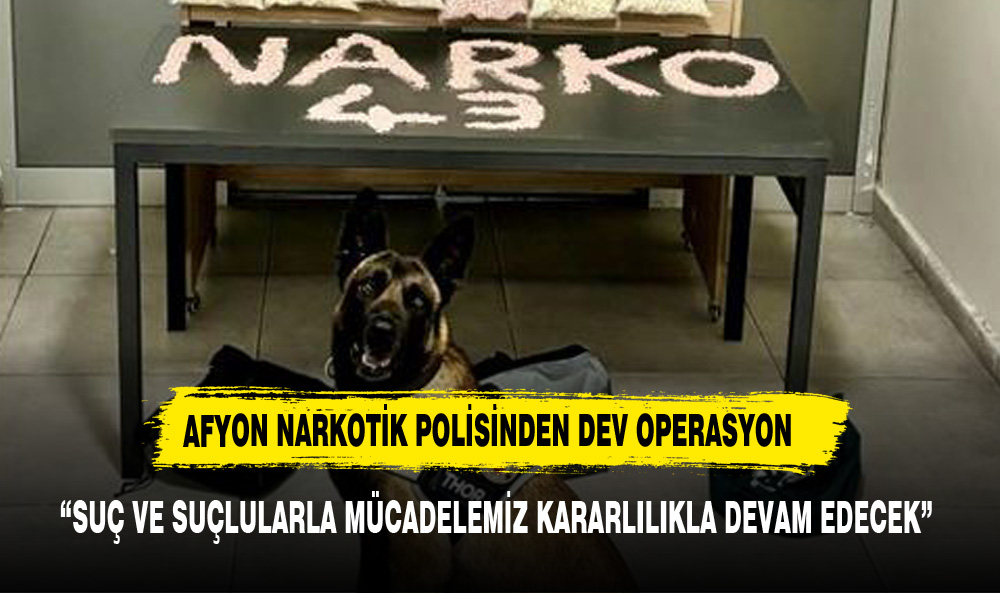 AFYONKARAHİSAR NARKOTİK POLİSİ  ZEHİR TACİRLERİNE GÖZ AÇTIRMIYOR