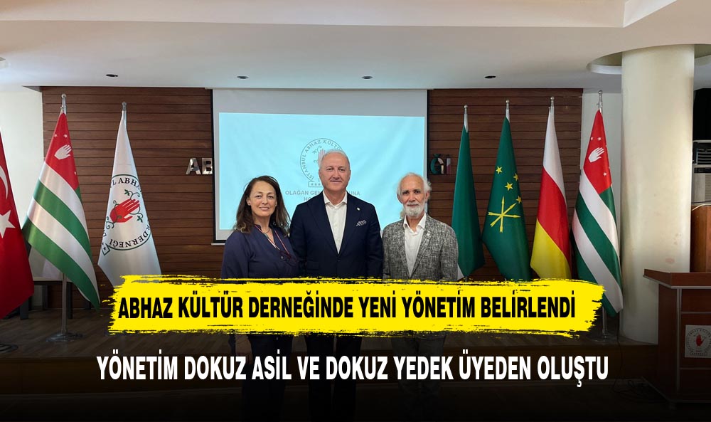 ABHAZ KÜLTÜR DERNEĞİ'NDE YENİ YÖNETİM BELİRLENDİ