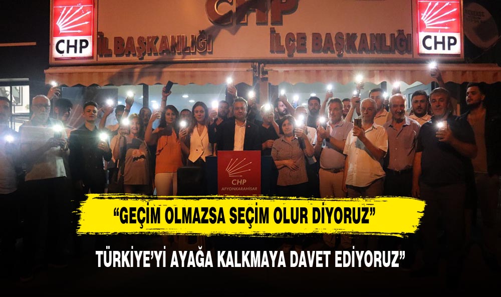 CHP'DEN SES GETİRECEK EYLEM “GEÇİM OLMAZSA SEÇİM OLUR DİYORUZ”