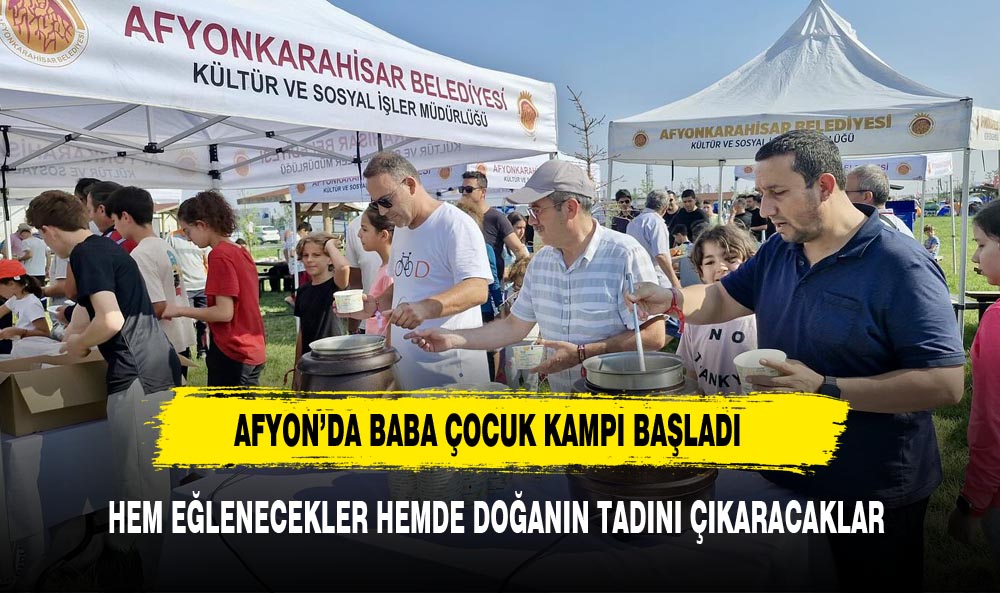 Afyonkarahisar'da "Baba-Çocuk Kampı" Büyük Bir Coşkuyla Başladı