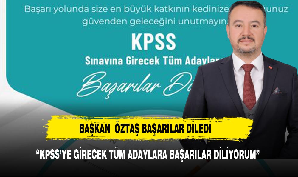 BAŞKAN ÖZTAŞ KPSS ADAYLARINA BAŞARILAR DİLEDİ
