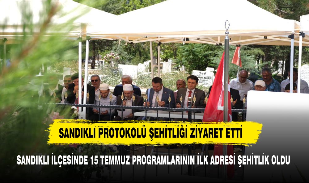 SANDIKLI'DA 15 TEMMUZ PROGRAMININ İLK ADRESİ  ŞEHİTLİKLER OLDU