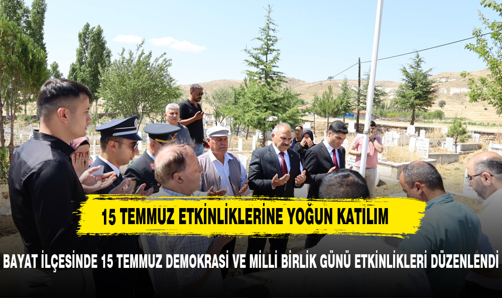 BAYAT İLÇESİNDE 15 TEMMUZ DEMOKRASİ VE MİLLİ BİRLİK GÜNÜ ETKİNLİKLERİ