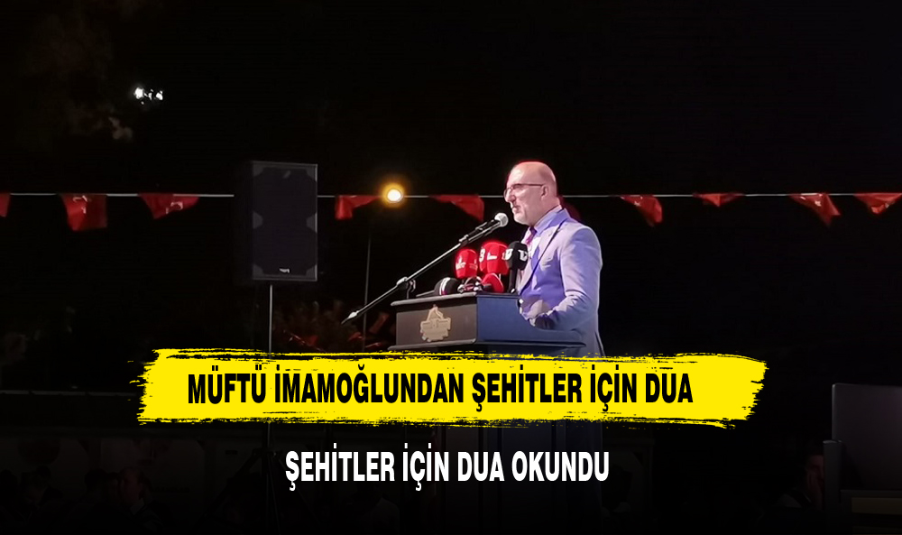 Müftü İmamoğlu'dan Şehitler için Dua 