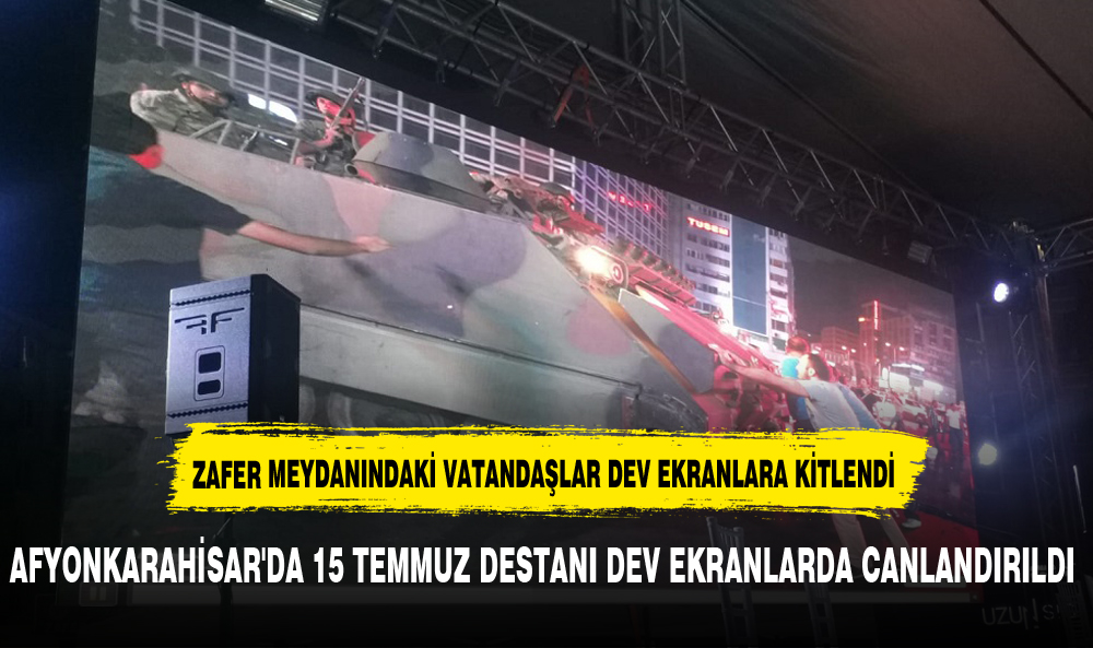 AFYONKARAHİSAR'DA 15 TEMMUZ DESTANSI  MÜCADELEDEV EKRANLARDA  CANLANDIRILDI