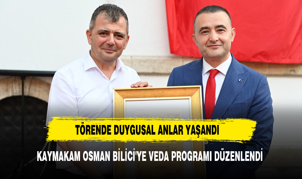 KAYMAKAM OSMAN BİLİCİ'YE VEDA PROGRAMI DÜZENLENDİ