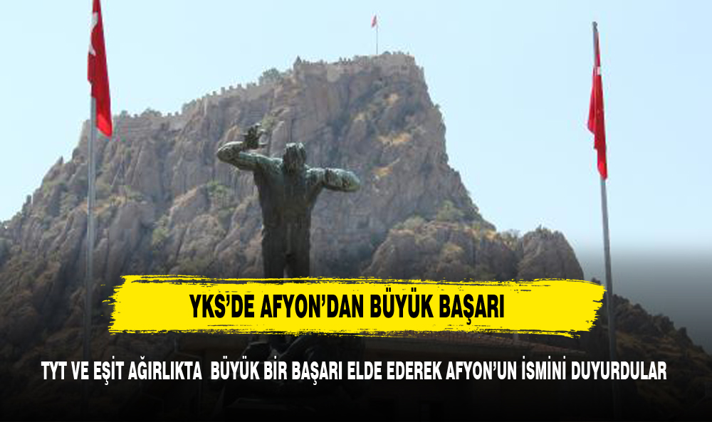 ÜNİVERSİTE SINAVINDA  (YKS)  AFYONKARAHİSAR'DAN BÜYÜK BAŞARI