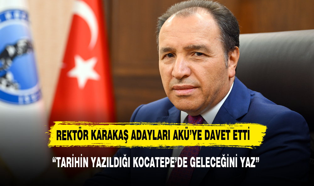 REKTÖR KARAKAŞ ÜNİVERSİTE  ADAYLARINI AKÜ'YE DAVET ETTİ