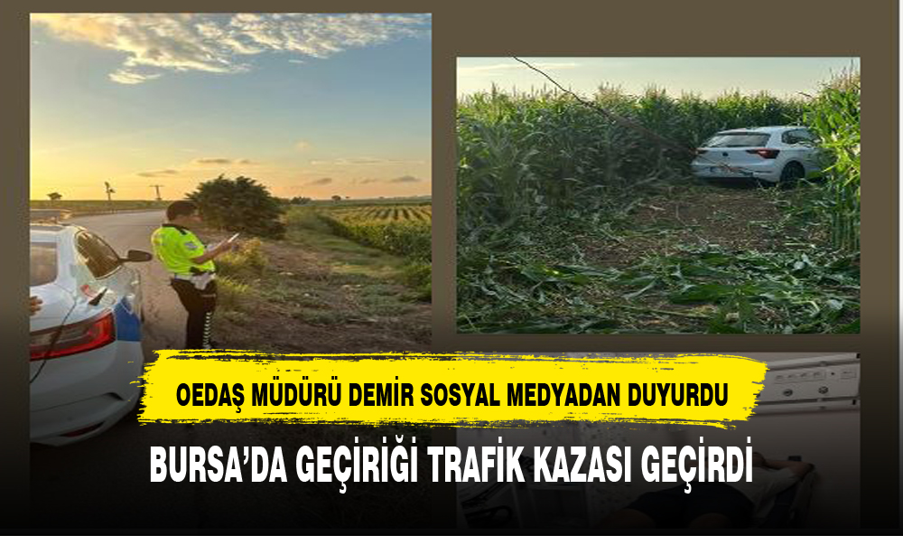 OEDAŞ Müdürü Demir geçirdği kazayı sosyal medyadan paylaştı