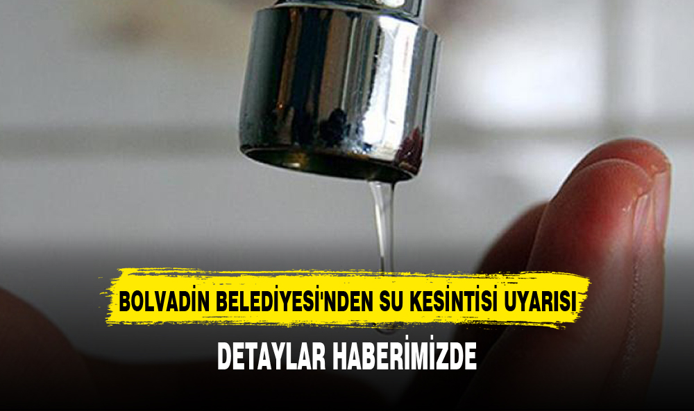 BOLVADİN BELEDİYESİ'NDEN SU KESİNTİSİ UYARISI