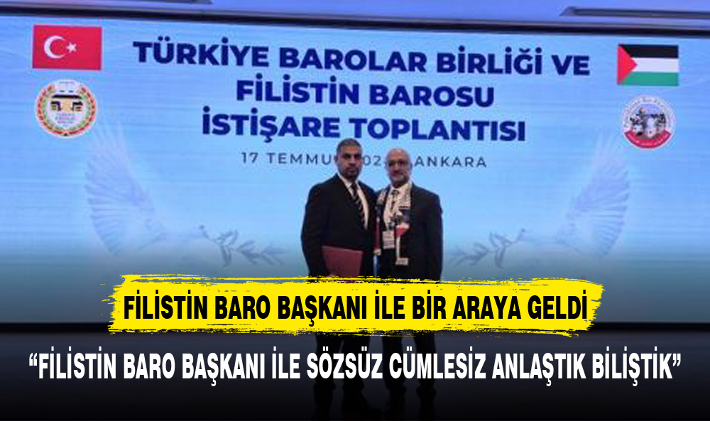 BARO BAŞKANI ŞAHİN FİLİSTİN BARO BAŞKANI İLE BİR ARAYA GELDİ