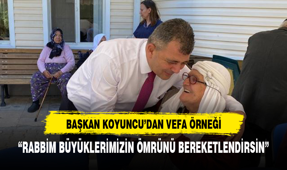 BAŞKAN KOYUNCU BÜYÜKLERİMİZİ UNUTMADI