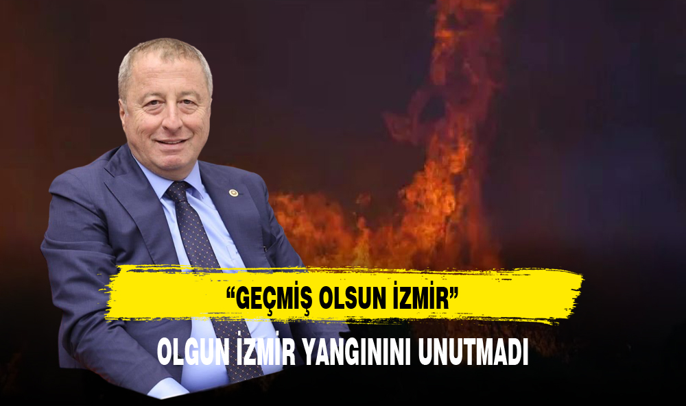 OLGUN "GEÇMİŞ OLSUN" İZMİR NOTUYLA ACIYA ORTAK OLDU