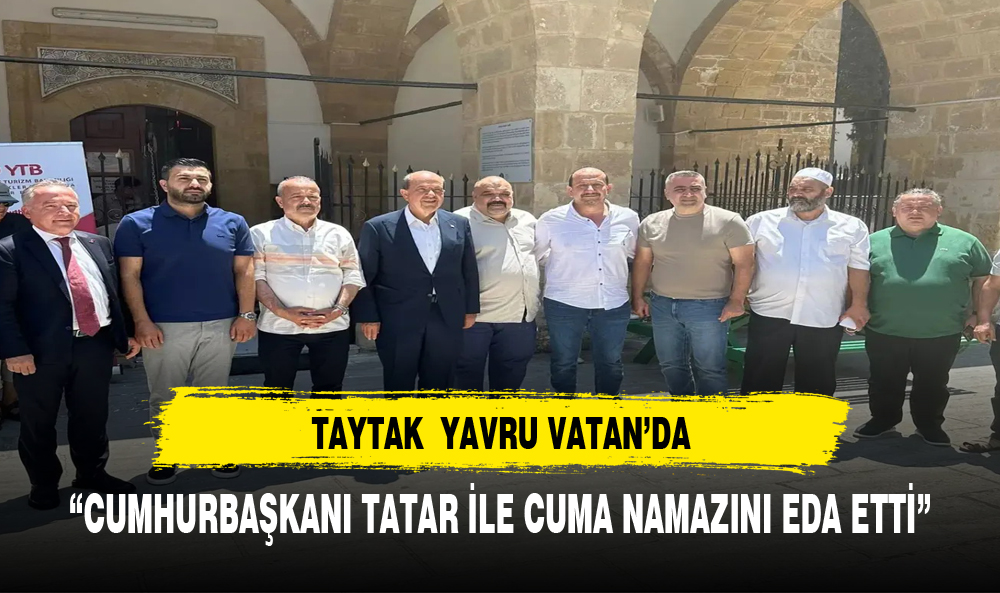 TAYTAK CUMHURBAŞKANI TATAR İLE CUMA NAMAZINI KILDI