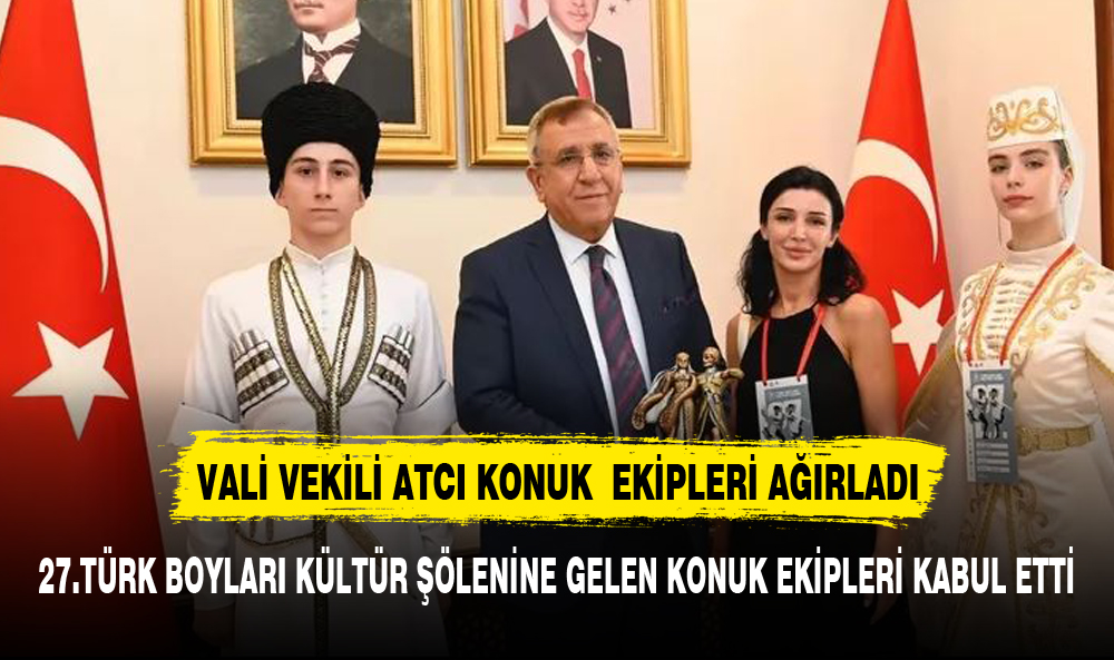 VALİ YARDIMCISI ATÇI TÜRK BOYLARI ŞÖLENİ İÇİN GLEN MİSAFİRLERİ AĞIRLADI