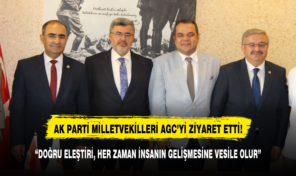 AK PARTİ MİLLETVEKİLLERİ AGC'Yİ ZİYARET ETTİ!
