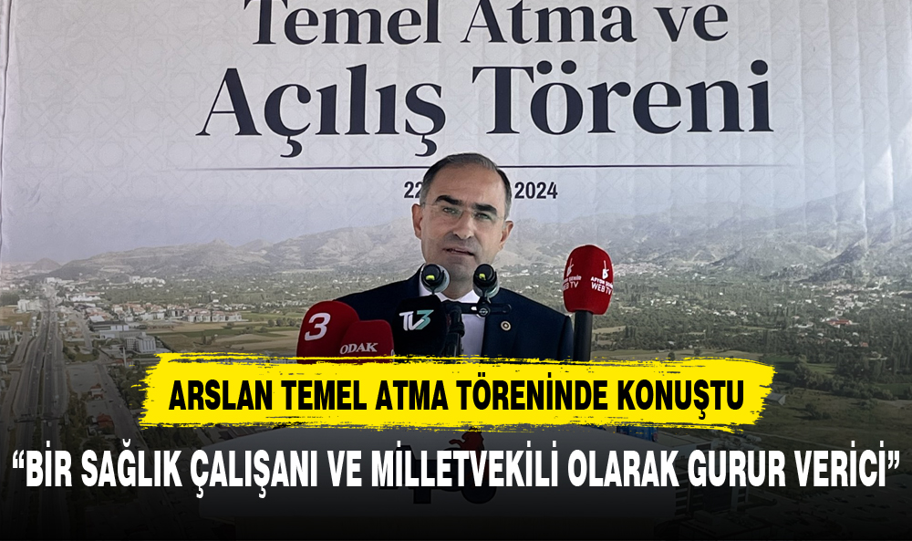 ARSLAN: "BİR SAĞLIK ÇALIŞANI VE MİLETVEKİLİ OLARAK GURUR VERİCİ"