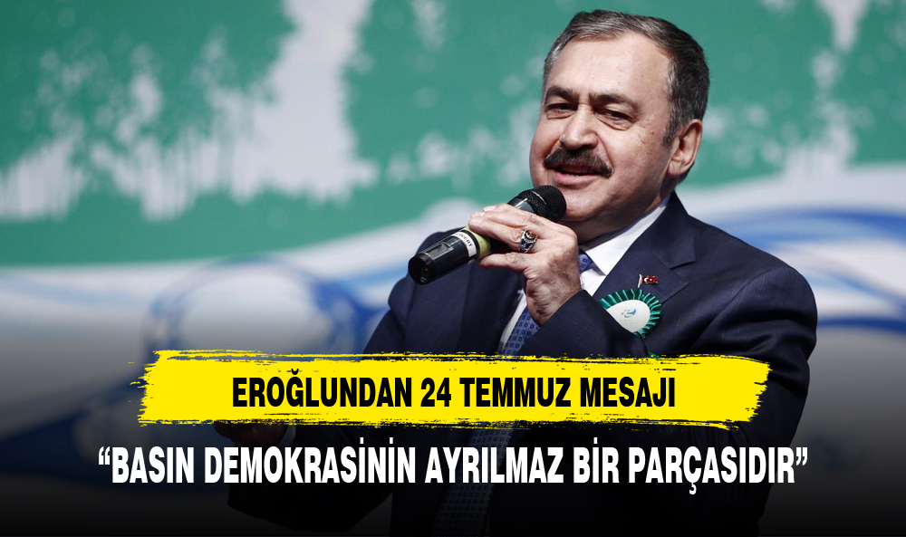 EROĞLU: "BASIN DEMOKRASİNİN AYRILMAZ BİR PARÇASIDIR"