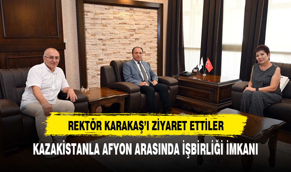 KAZAKİSTAN POLİTEKNİK KOLEJİ MÜDİRESİ AYGÜL SIZDIKOVA'DAN AFYON KOCATEPE ÜNİVERSİTESİ'NE ZİYARET