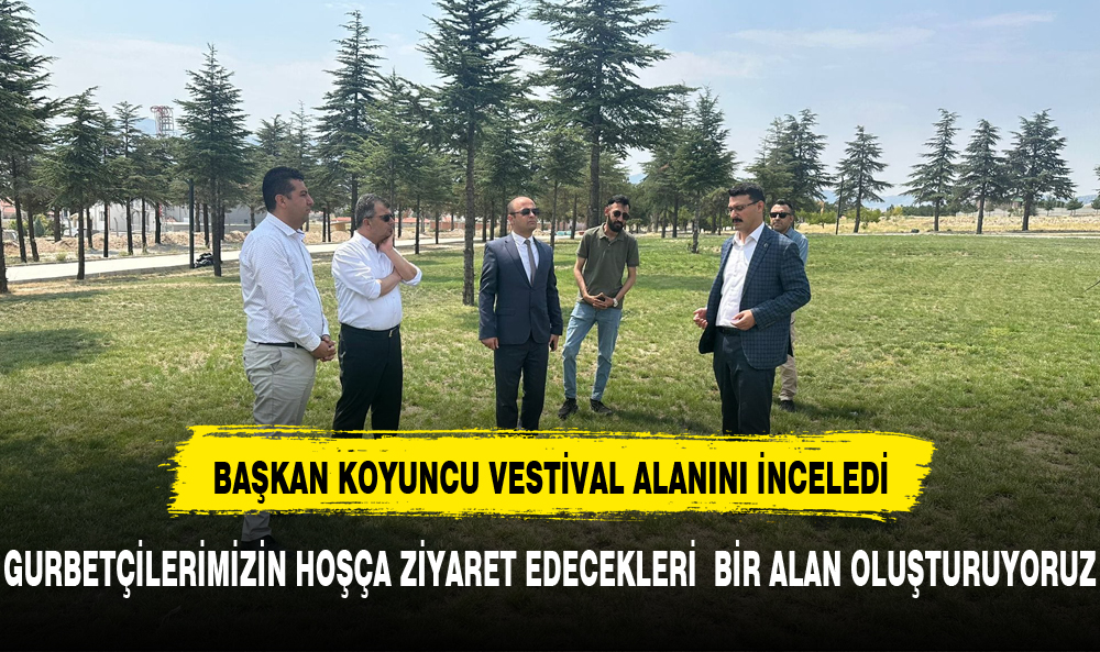 BAŞKAN KOYUNCU FESTİVAL ALANINI ZİYARET ETTİ