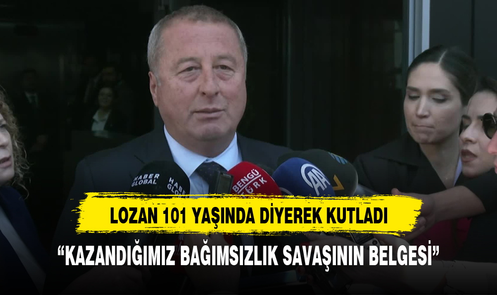 OLGUN: "LOZAN 101 YAŞINDA" DİYEREK  BÜYÜK ZAFERİ KUTLADI