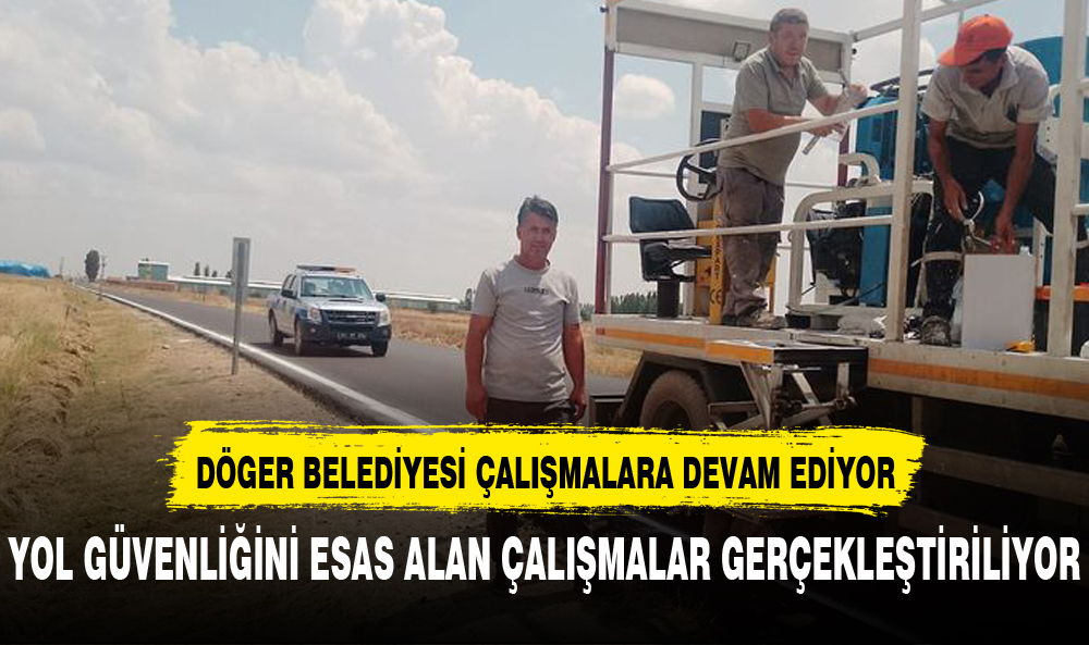 DÖGER BELEDİYESİ ÇALIŞMALARA TAM GAZ DEVAM EDİYOR