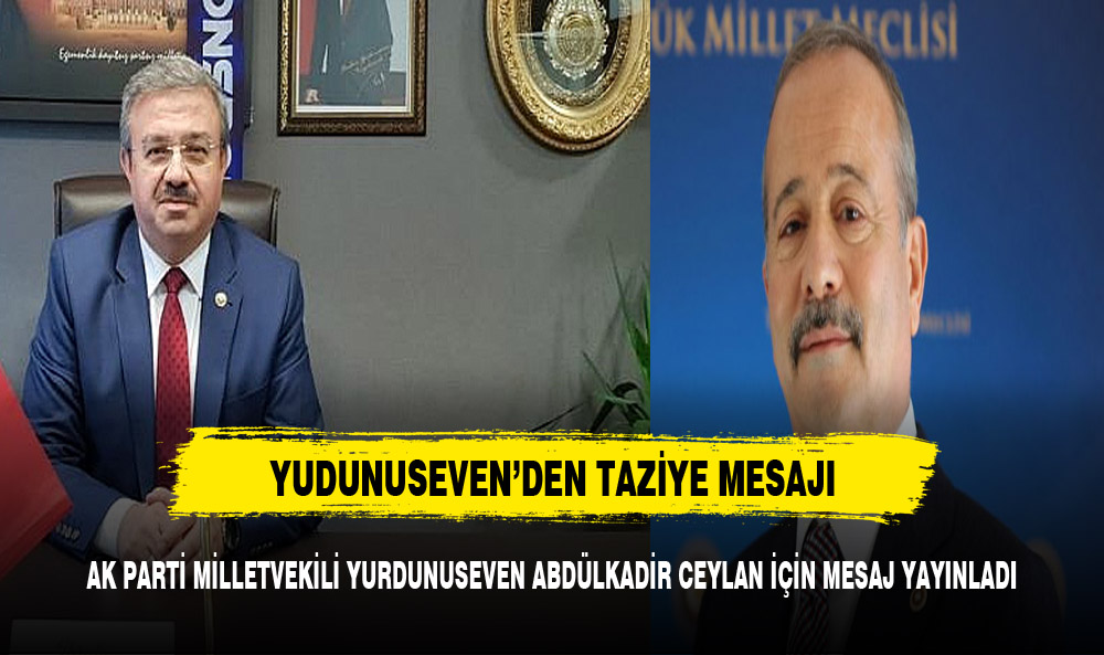 AK Parti Milletvekili İbrahim Yurdunuseven'den Taziye Mesajı