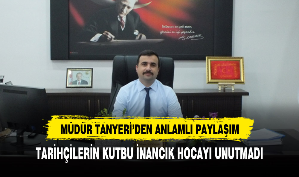 MÜDÜR  TANYERİ  TARİHÇİLERİN KUTBUNU UNUTMADI