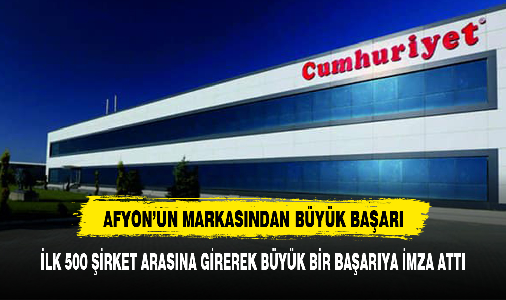 AFYONLU FİRMADAN BÜYÜK BAŞARI İLK 500 ŞİRKET ARASINA GİRMEYİ BAŞARDI