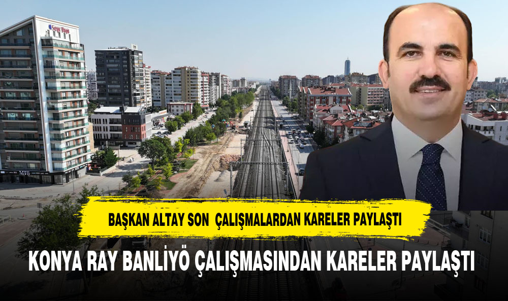 BAŞKAN ALTAY KONYARAY'DAN İLK KARELERİ PAYLAŞTI