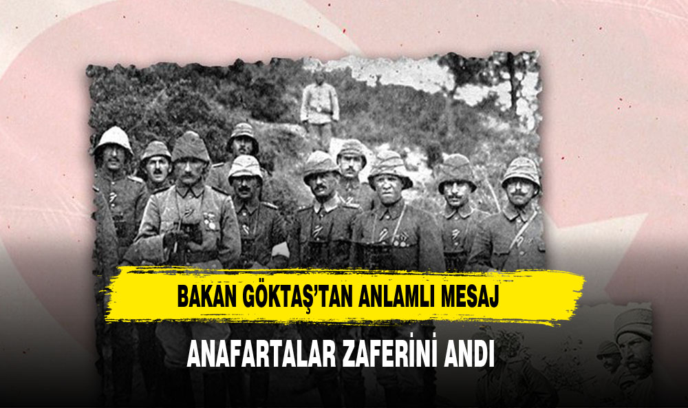 BAKAN GÖKTAŞ ANAFARTALAR ZAFERİNİ ANDI
