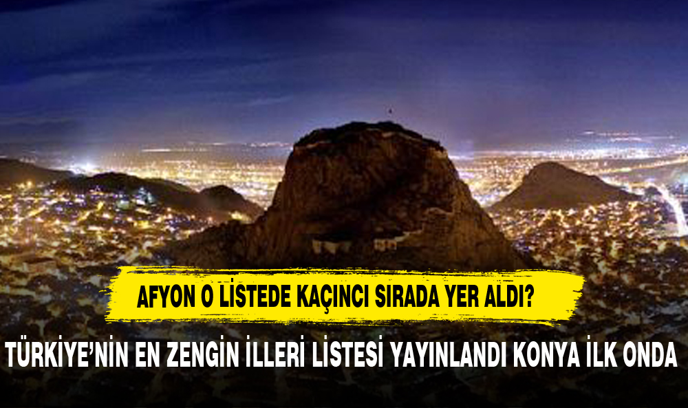 EN ZENGİN 10 ŞEHİR BELLİ OLDU AFYON LİSTEDE  YERALDI MI?